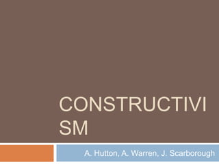 CONSTRUCTIVI
SM
  A. Hutton, A. Warren, J. Scarborough
 