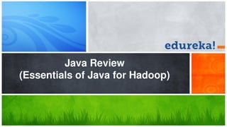 Java Review
(Essentials of Java for Hadoop)
 