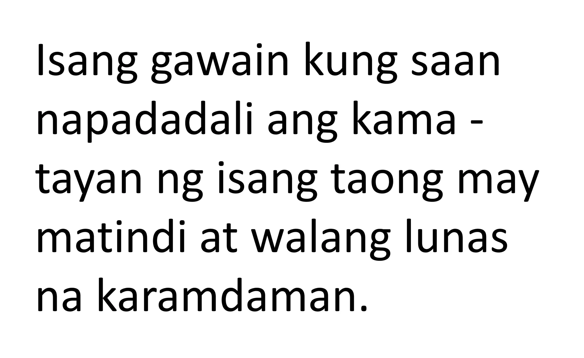Isang gawain kung saan
napadadali ang kama -
tayan ng isang taong may
matindi at walang lunas
na karamdaman.
 