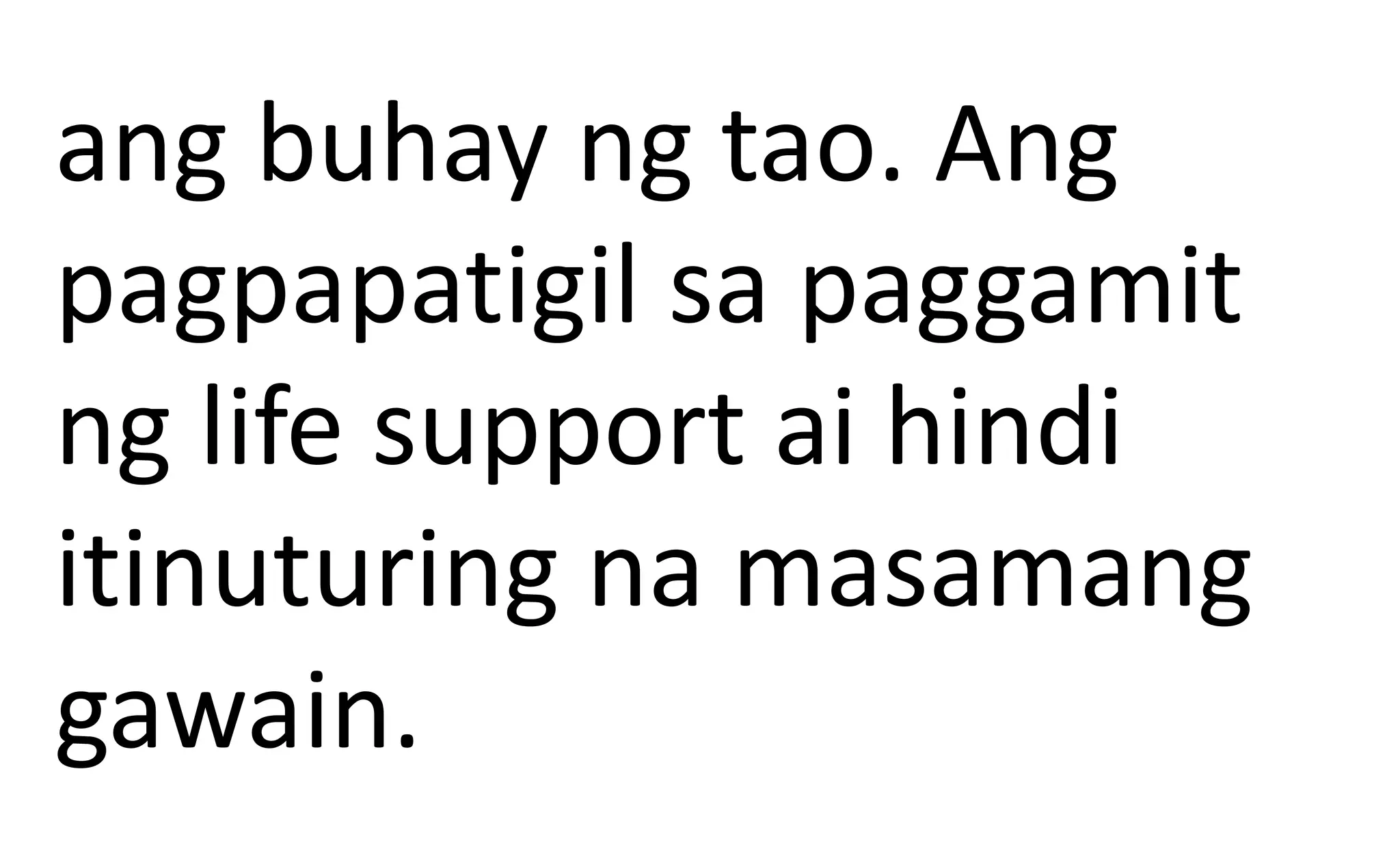 ang buhay ng tao. Ang
pagpapatigil sa paggamit
ng life support ai hindi
itinuturing na masamang
gawain.
 