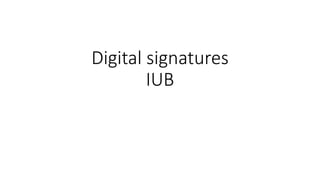 Digital signatures
IUB
 