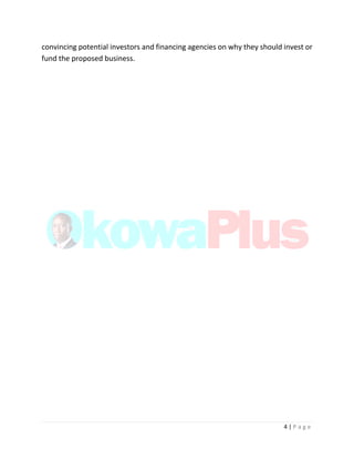 4 | P a g e
convincing potential investors and financing agencies on why they should invest or
fund the proposed business.
 