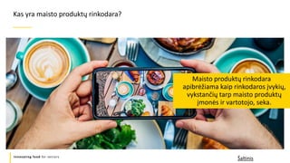 Refers to a good or service being
offered by a company.
Innovating food for seniors
Maisto produktų rinkodara
apibrėžiama kaip rinkodaros įvykių,
vykstančių tarp maisto produktų
įmonės ir vartotojo, seka.
Kas yra maisto produktų rinkodara?
Šaltinis
 