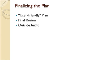 Finalizing the Plan
 “User-Friendly” Plan
 Final Review
 Outside Audit
 