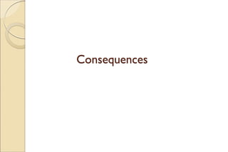 Consequences
 