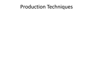 Production Techniques
