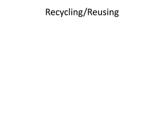 Recycling/Reusing