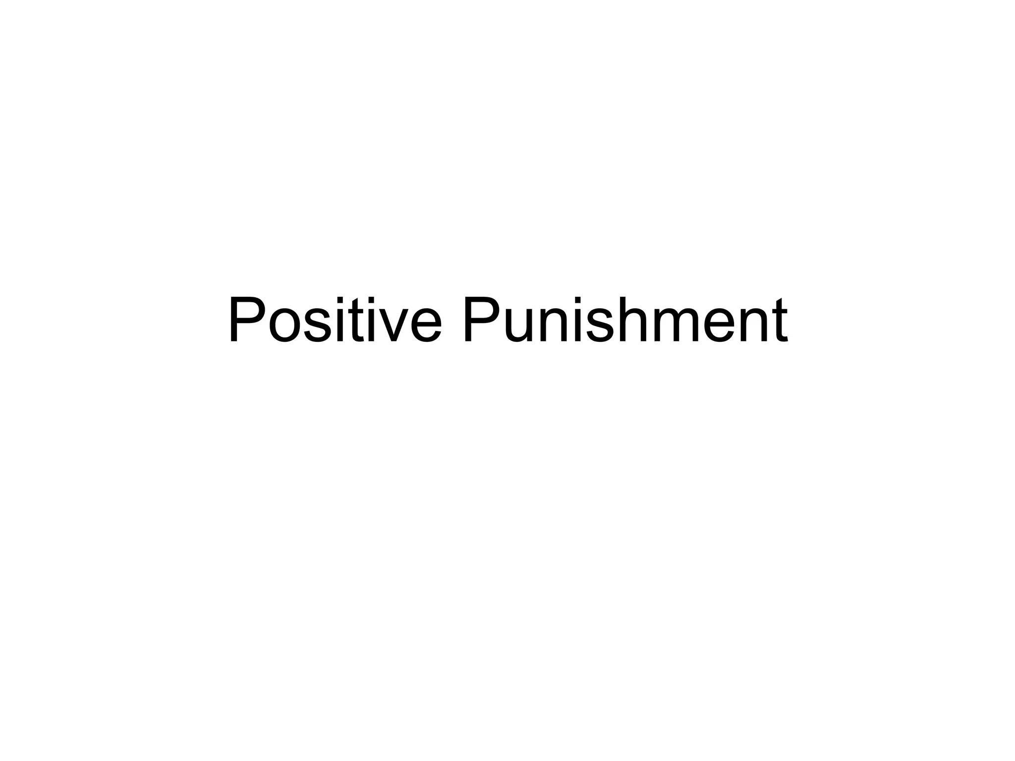Positive Punishment
 
