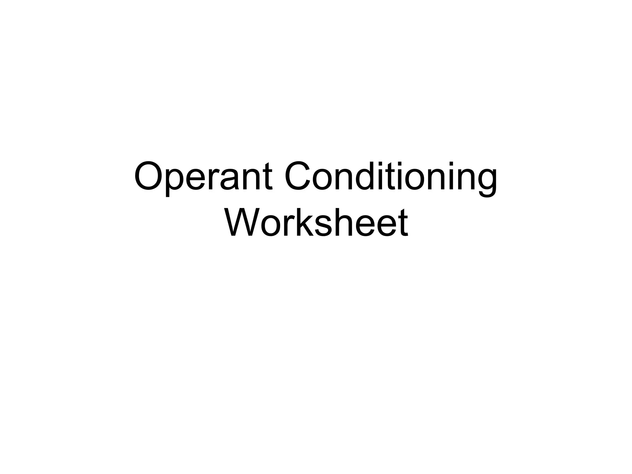 Operant Conditioning
    Worksheet
 