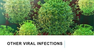 OTHER VIRAL INFECTIONS
 