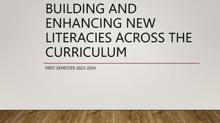 BUILDING AND
ENHANCING NEW
LITERACIES ACROSS THE
CURRICULUM
FIRST SEMESTER 2023-2024
 