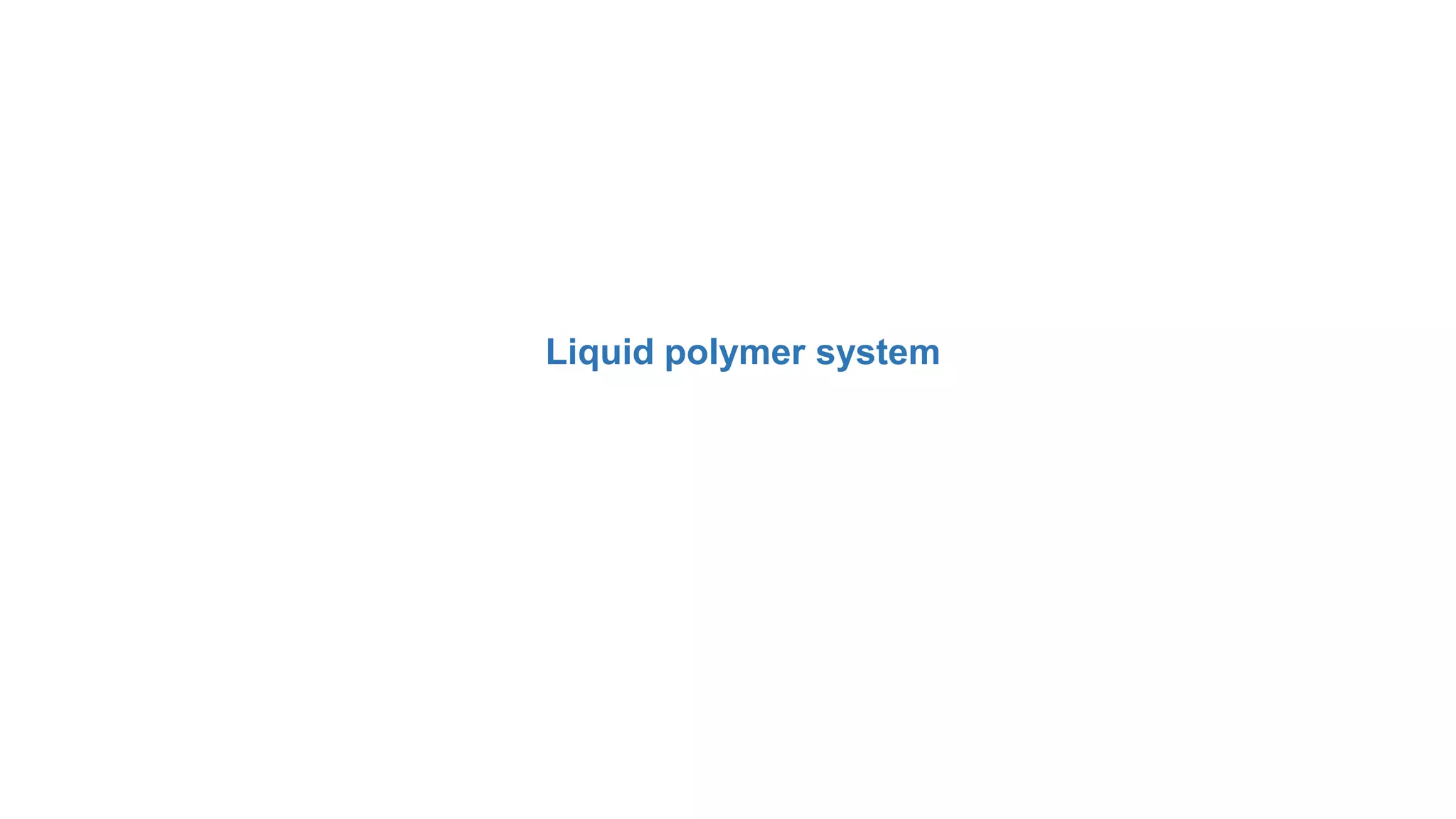 Liquid polymer system
 