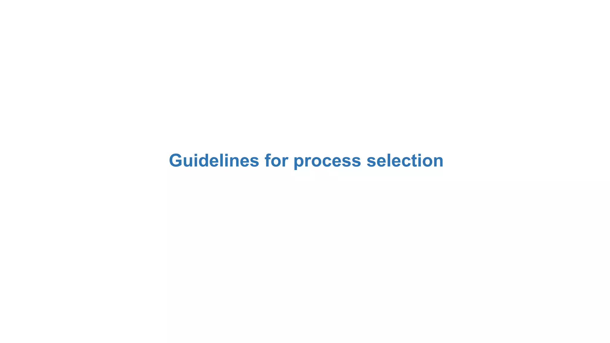Guidelines for process selection
 