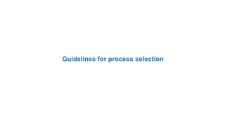 Guidelines for process selection
 