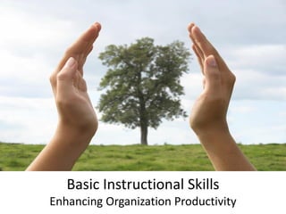Basic Instructional Skills
Enhancing Organization Productivity
 