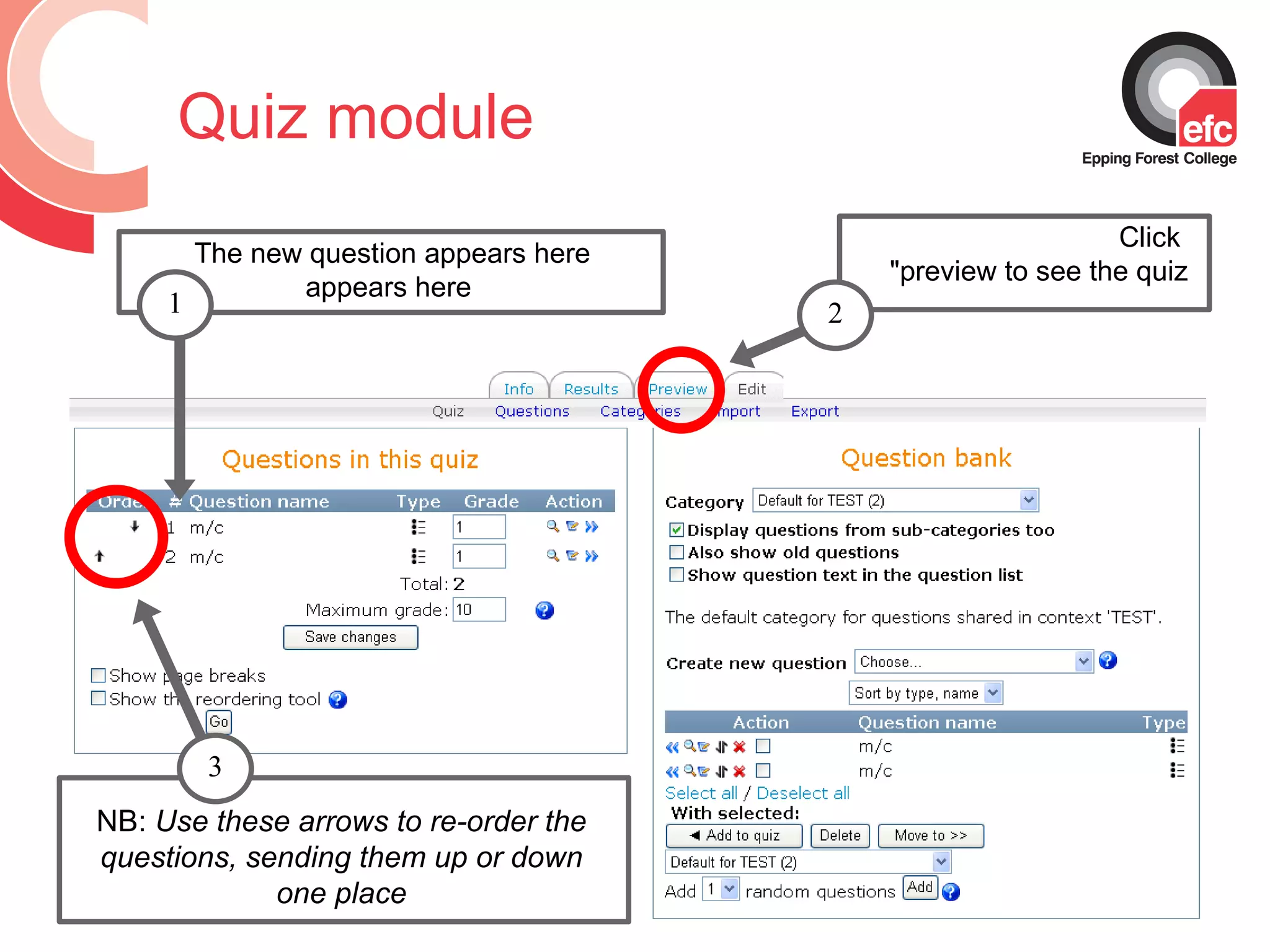 Quiz module The new question appears here appears here Click  &quot;preview to see the quiz NB:  Use these arrows to re-order the questions, sending them up or down one place 2 3 1 