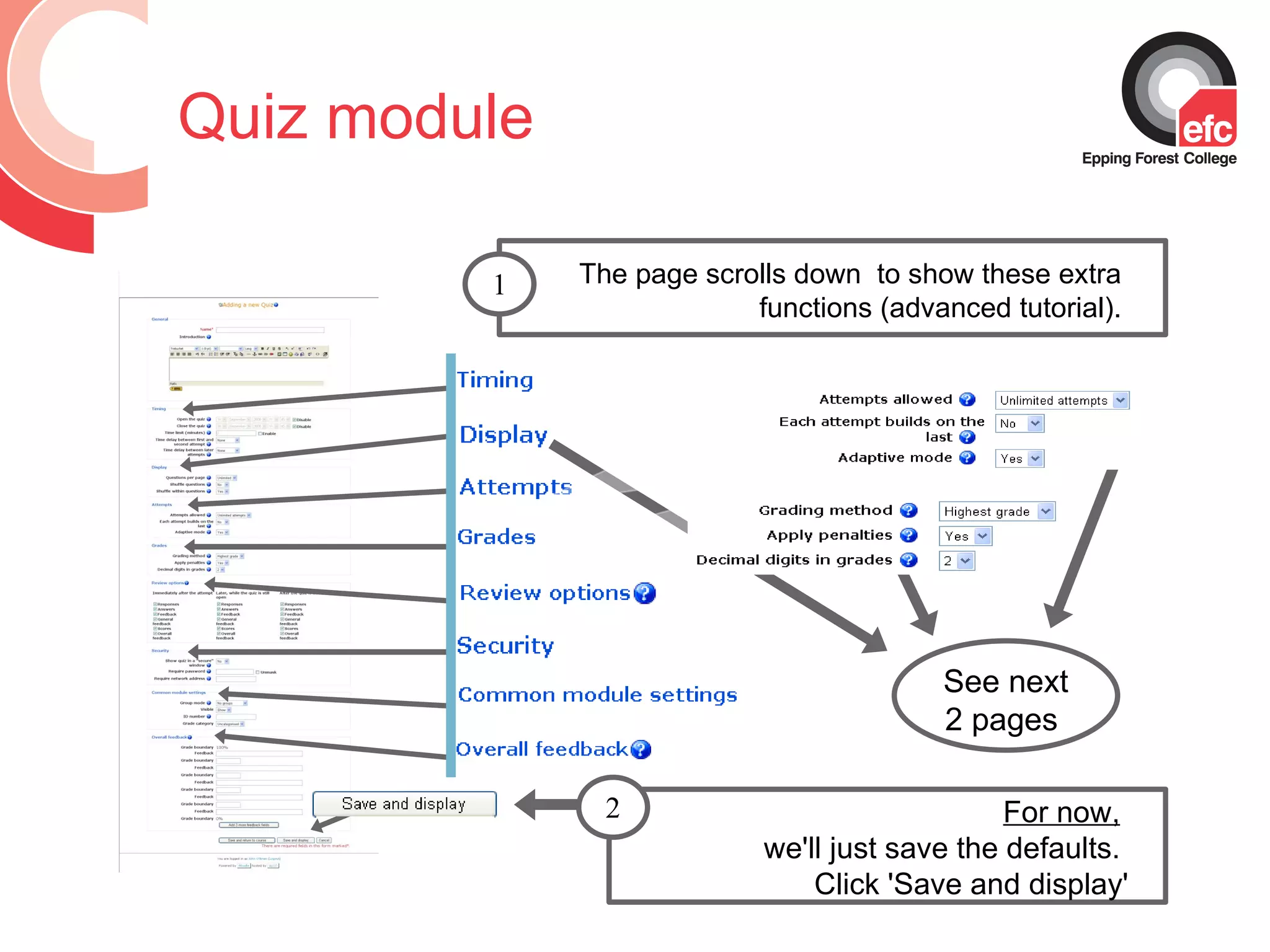 Quiz module The page scrolls down  to show these extra functions (advanced tutorial). For now,   we'll just save the defaults.  Click 'Save and display' See next 2 pages  2 1 