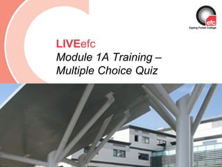 Date: July 2009 LIVE efc Module 1A Training – Multiple Choice Quiz  