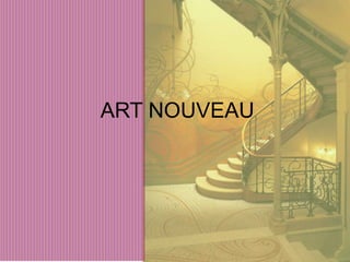 ART NOUVEAU
 