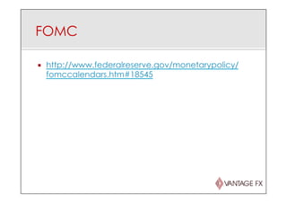 FOMC
¡  http://www.federalreserve.gov/monetarypolicy/
fomccalendars.htm#18545
 
