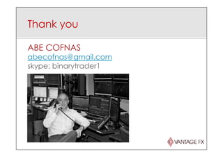 ABE COFNAS
abecofnas@gmail.com
skype: binarytrader1
Thank you
 