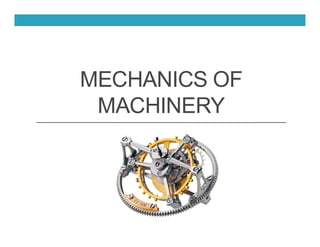 MECHANICS OF
MACHINERY
 