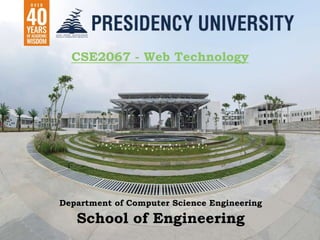 CSE2067 - Web Technology
Department of Computer Science Engineering
School of Engineering
 