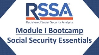 Module I Bootcamp
Social Security Essentials
 