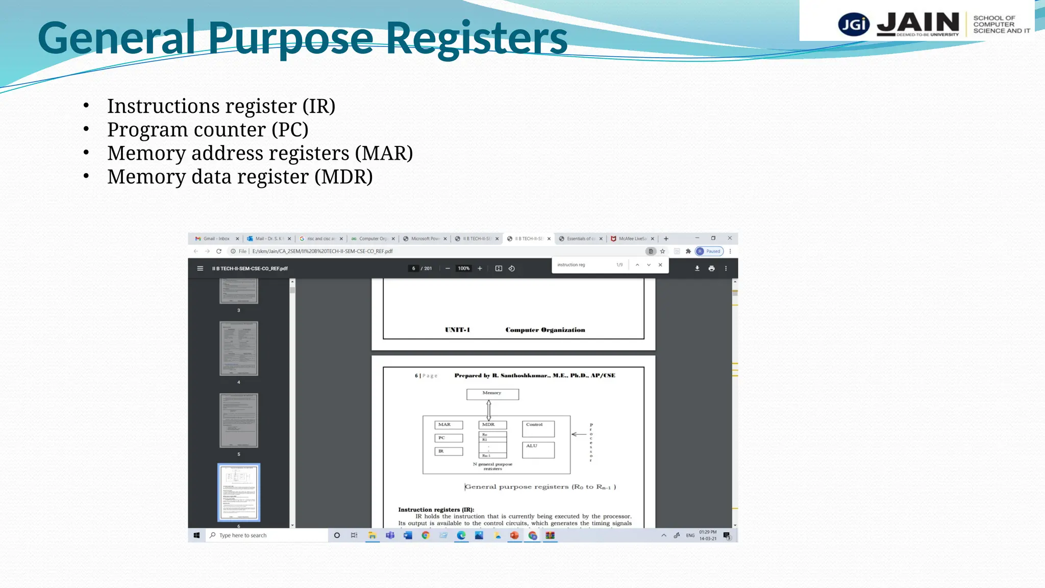General Purpose Registers
• Instructions register (IR)
• Program counter (PC)
• Memory address registers (MAR)
• Memory data register (MDR)
 
