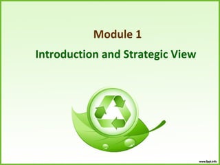 Module 1
Introduction and Strategic View
 
