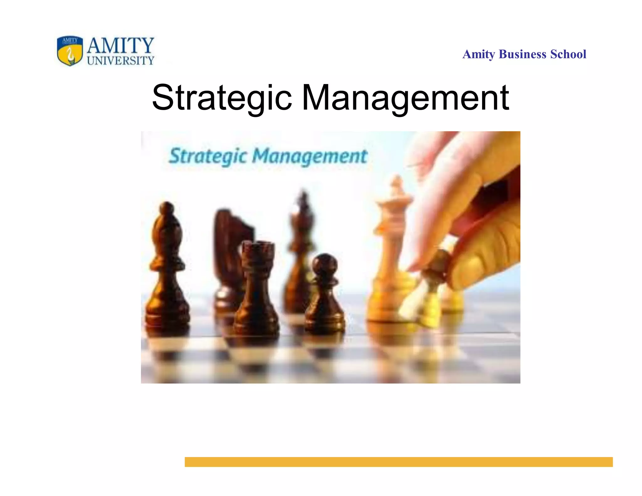 Amity Business School
Strategic Management
 