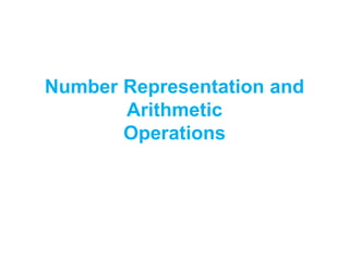 Number Representation and
Arithmetic
Operations
 