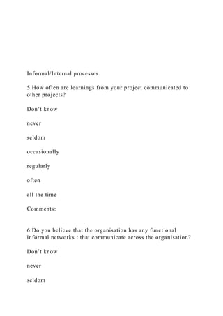 Informal/Internal processes
5.How often are learnings from your project communicated to
other projects?
Don’t know
never
s...