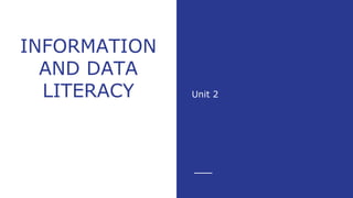 INFORMATION
AND DATA
LITERACY Unit 2
 