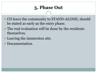 5. Phase Out
 CO leave the community to STAND-ALONE; should
be stated as early as the entry phase.
 The real evaluation ...
