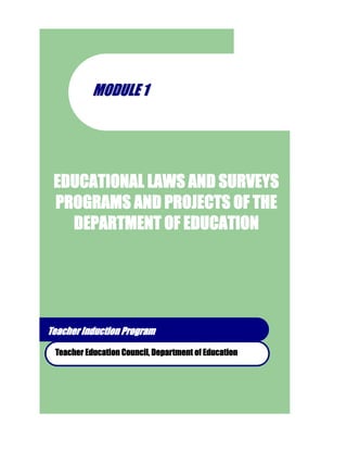 Teacher Induction Program
Teacher Education Council, Department of Education
MMOODDUULLEE 11
EDUCATIONAL LAWS AND SURVEYS
PROGRAMS AND PROJECTS OF THE
DEPARTMENT OF EDUCATION
 