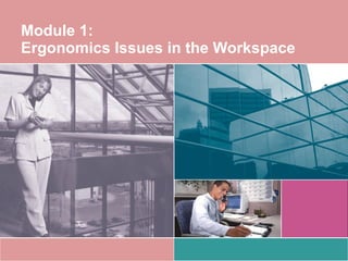 Module 1:  Ergonomics Issues in the Workspace 