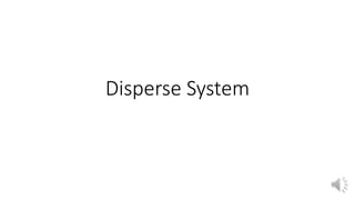 Disperse System
 