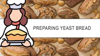 PREPARING YEAST BREAD
 