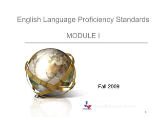 English Language Proficiency Standards MODULE I Fall 2009 