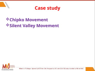 107
Case study
Chipko Movement
Silent Valley Movement
An autonomous institute
 