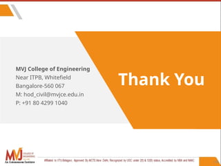 116
MVJ College of Engineering
Near ITPB, Whitefield
Bangalore-560 067
M: hod_civil@mvjce.edu.in
P: +91 80 4299 1040
Thank You
 