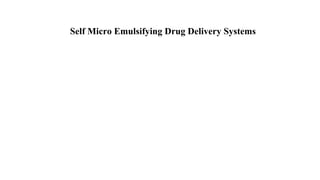 Self Micro Emulsifying Drug Delivery Systems
 