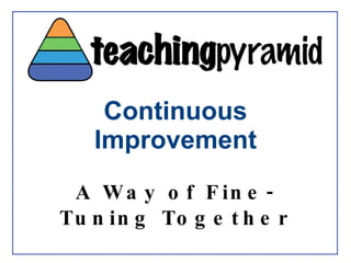 Continuous Improvement A Way of Fine-Tuning Together 