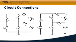 Circuit Connections
V1
R1
R2
R3
R4
R5
+
V0
-
R6
IS V1
R1
R2
R3
R4
R5
+
V0
-
R6
IS
7
 