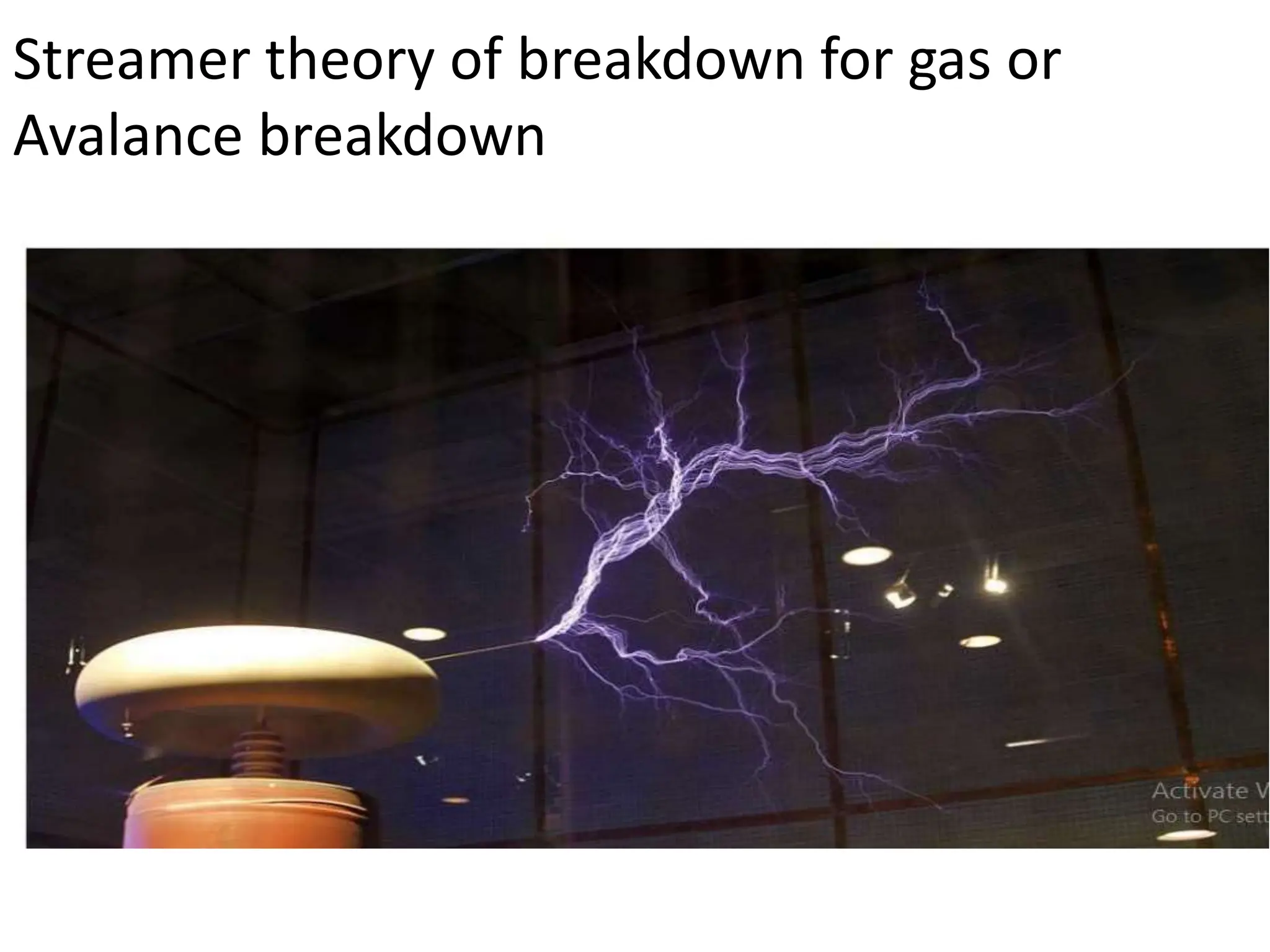 Streamer theory of breakdown for gas or
Avalance breakdown
 
