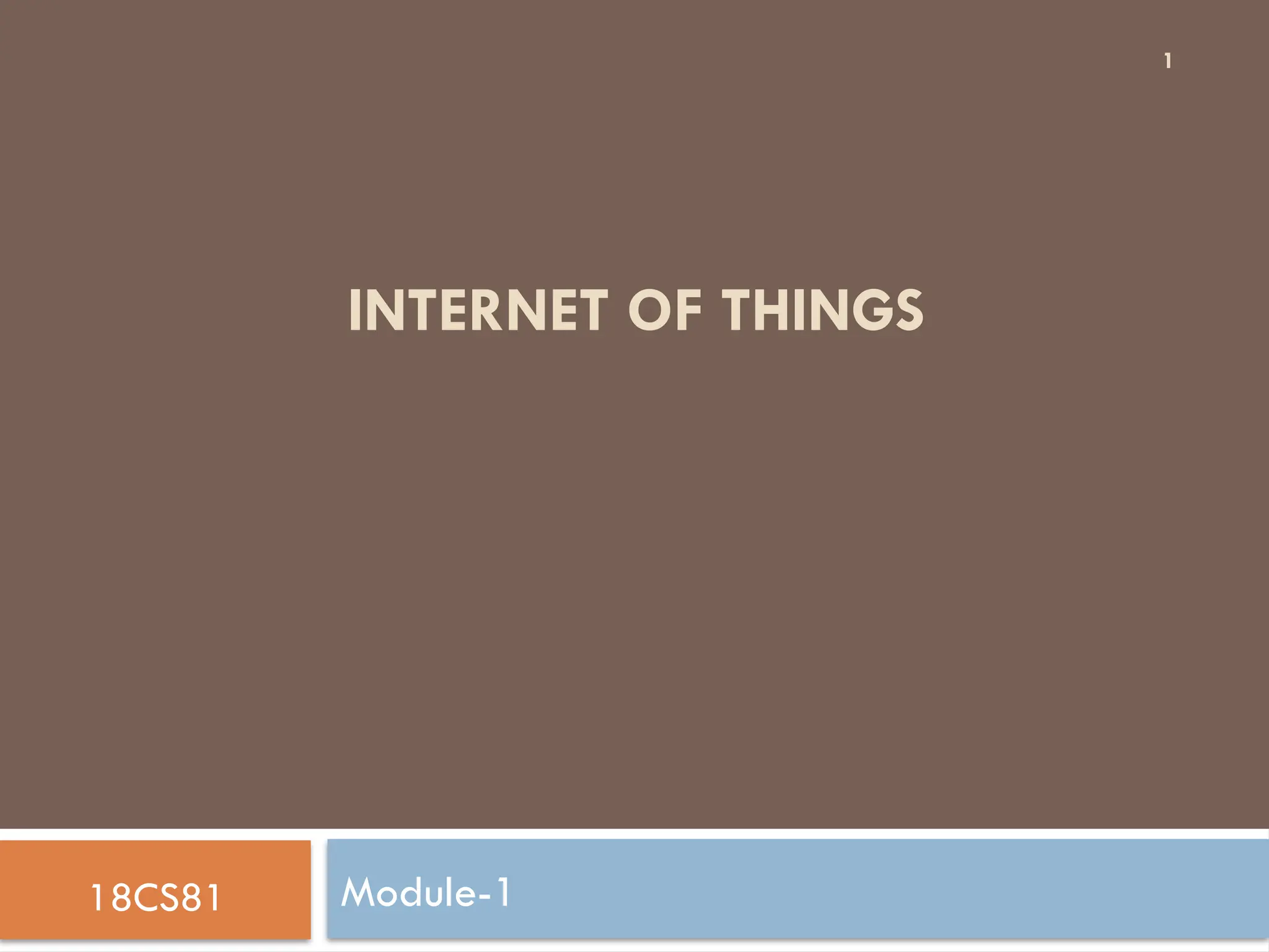 1
INTERNET OF THINGS
Module-1
18CS81
 
