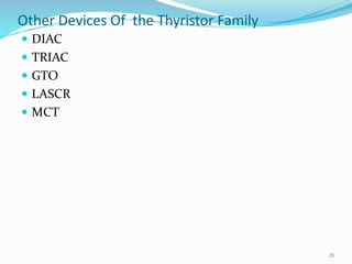 Other Devices Of the Thyristor Family
 DIAC
 TRIAC
 GTO
 LASCR
 MCT
20
 