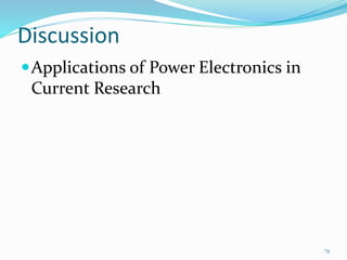 Discussion
Applications of Power Electronics in
Current Research
78
 