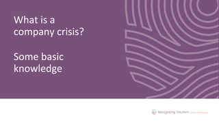 What is a
company crisis?
Some basic
knowledge
 